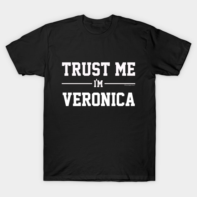 Trust Me Im VERONICA. Cool Gift Idea For Friends T-Shirt by CoolApparelShop